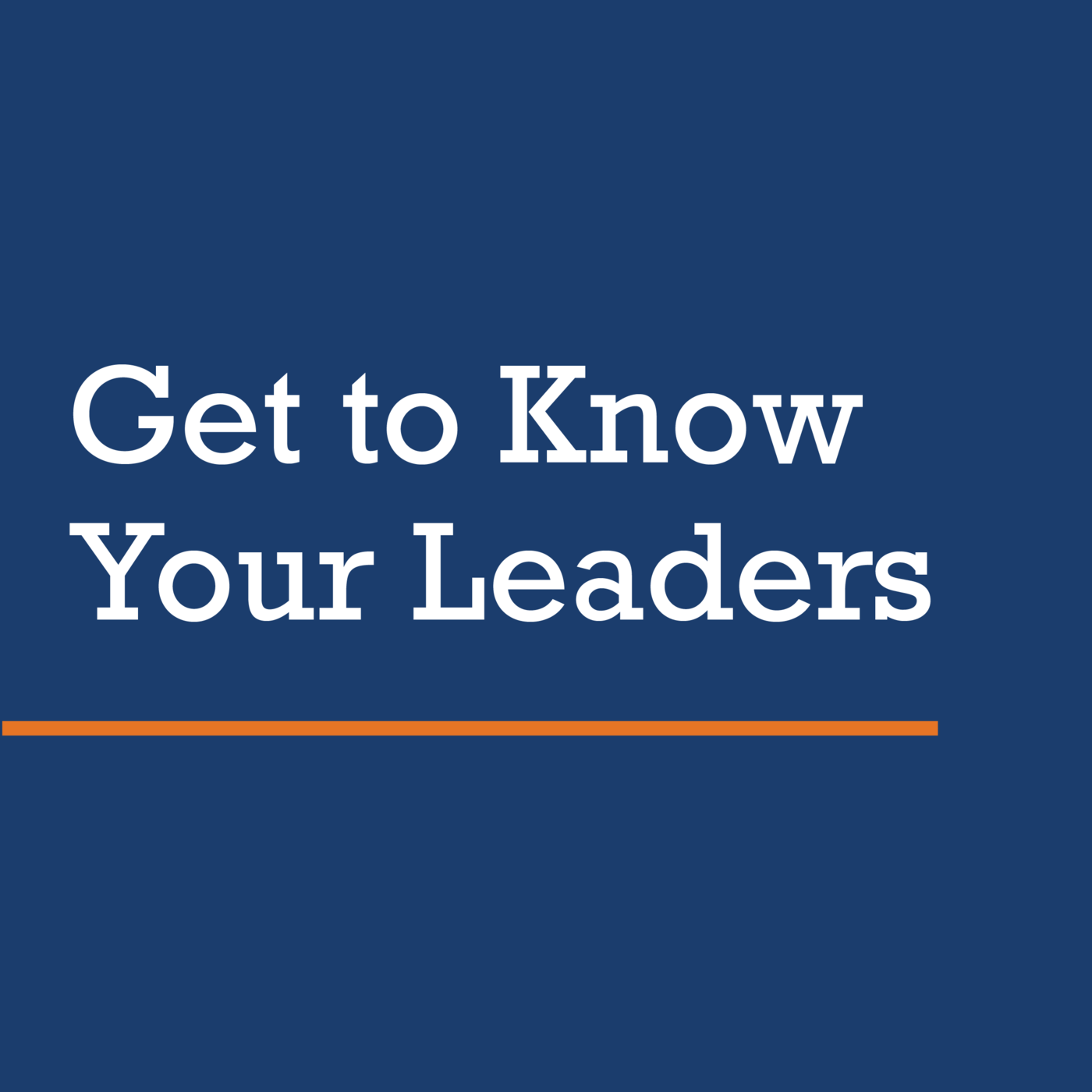 Get to know your leaders