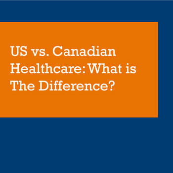 US vs. Canadian Healthcare: What is The Difference?