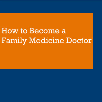 How to Become a Family Medicine Doctor